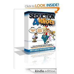 Seduction 4 Idiots How To Attract And Seduce The HOTTEST Partner 