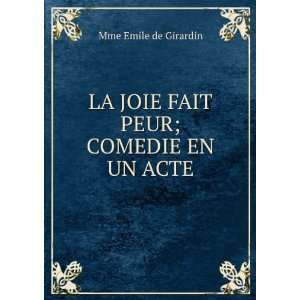  LA JOIE FAIT PEUR; COMEDIE EN UN ACTE Mme Emile de 
