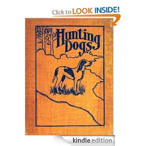 Hunting Dogs; Describes in a Practical Manner the Training, Handling 