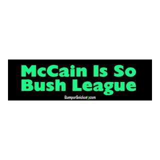  McCain Is So Bush League   Presidential Election Bumper 