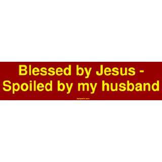  Blessed by Jesus   Spoiled by my husband Large Bumper 