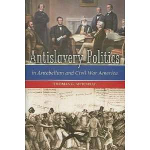  Antislavery Politics in Antebellum and Civil War America 