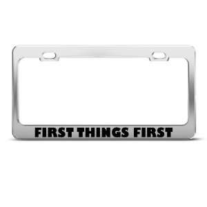  First Things First Motivational Humor license plate frame 