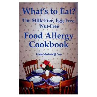 Whats to Eat? The Milk Free, Egg Free, Nut Free Food Allergy Cookbook