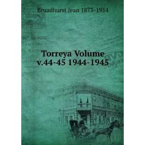  Torreya Volume v.44 45 1944 1945 Broadhurst Jean 1873 