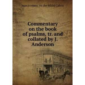   and collated by J. Anderson Jean [comms. on the Bible] Calvin Books