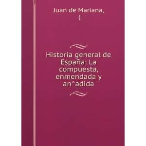   La compuesta, enmendada y anÌadida Juan de Mariana Books