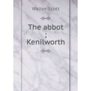 The abbot ; Kenilworth Walter Scott  Books