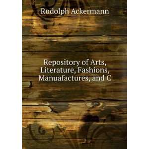   Literature, Fashions, Manuafactures, and C. Rudolph Ackermann Books