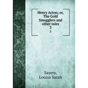  Henry Acton; or, The Gold Smugglers and other tales. 3 