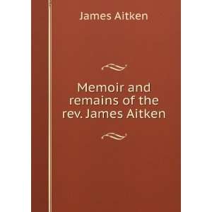  Memoir and remains of the rev. James Aitken James Aitken Books