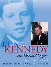 John F. Kennedy His Life and Legacy by Shelley Sommer 2005, Hardcover 