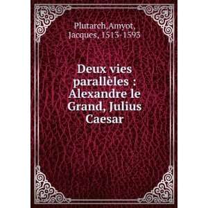   parallÃ¨les  Alexandre le Grand, Julius Caesar Plutarch Books