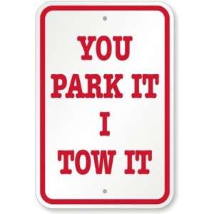  You Park It I Tow It High Intensity Grade Sign, 18 x 12 