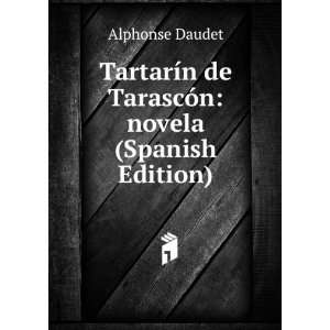   de TarascÃ³n novela (Spanish Edition) Alphonse Daudet Books