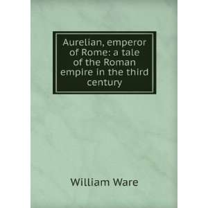   Rome a tale of the Roman empire in the third century William Ware