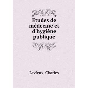   Etudes de mÃ©decine et dhygiÃ¨ne publique Charles Levieux Books