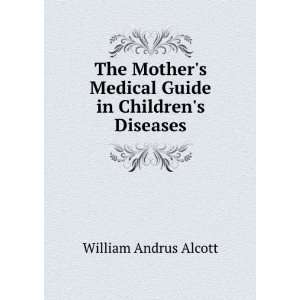   Medical Guide in Childrens Diseases William Andrus Alcott Books