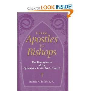  From Apostles to Bishops The Development of the 