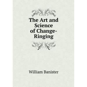  The Art and Science of Change Ringing William Banister 