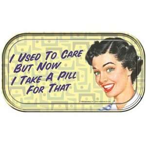 Used To Care But Now I Take A Pill For That Magnetic Tin Sign by 