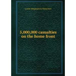  5,000,000 casualties on the home front Louise Morgenstern 