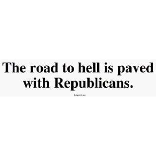   to hell is paved with Republicans. Large Bumper Sticker Automotive