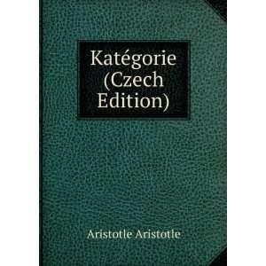  KatÃ©gorie (Czech Edition) Aristotle Aristotle Books