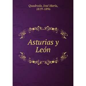    Asturias y LeoÌn JosÃ© MarÃ­a, 1819 1896 Quadrado Books