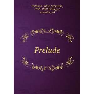    Prelude, Julius Schmittle Ballinger, Adelaide, Hoffman Books