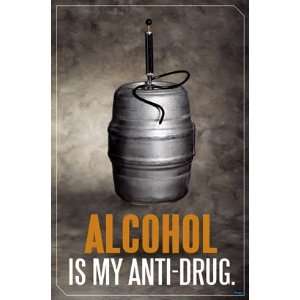  Alcohol Is My Anti Drug (Keg) College Humor Poster Print 