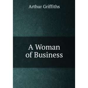 Woman of Business Arthur Griffiths  Books