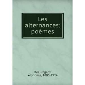  Les alternances; poÃ¨mes Alphonse, 1885 1924 Beauregard Books