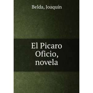  El Picaro Oficio, novela JoaquÃ­n Belda Books