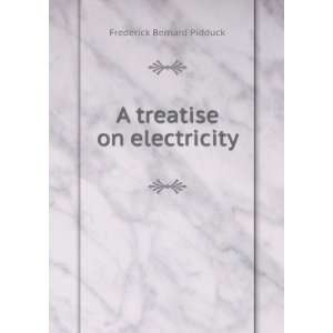   treatise on electricity Frederick Bernard Pidduck  Books