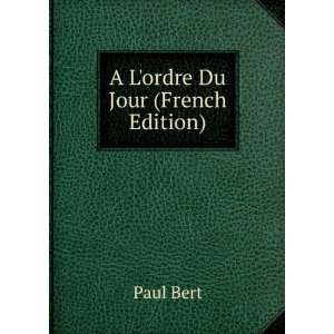 A Lordre Du Jour (French Edition) Paul Bert Books