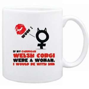   My Cardigan Welsh Corgi Were A Woman , I Would Be With Him  Mug Dog