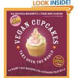 Vegan Cupcakes Take Over the World 75 Dairy Free Recipes for Cupcakes 