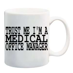  TRUST ME IM A MEDICAL OFFICE MANAGER Mug Coffee Cup 11 oz 