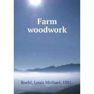  Farm woodwork, Louis Michael Roehl Books