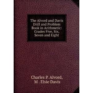 The Alvord and Davis Drill and Problem Book in Arithmetic Grades Five 