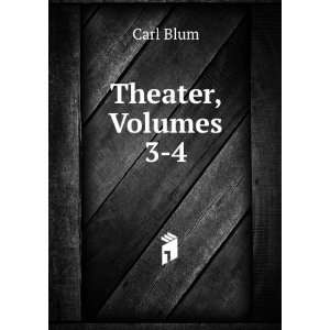  Theater, Volumes 3 4 Carl Blum Books