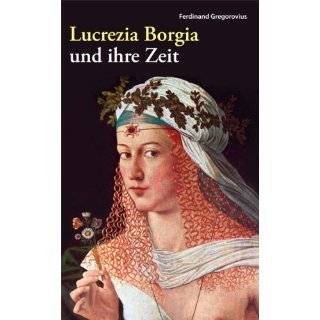 Lucrezia Borgia by Ferdinand Gregorovius ( Perfect Paperback   May 