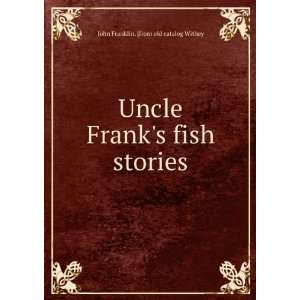  Franks fish stories John Franklin. [from old catalog Withey Books