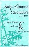 Anglo Chinese Encounters since 1800 War, Trade, Science and 