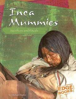   Inca Mummies Sacrifices and Rituals by Michael 