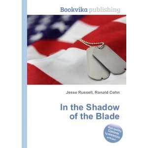  In the Shadow of the Blade Ronald Cohn Jesse Russell 