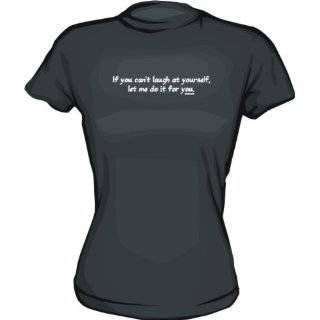 If you cant laugh at yourself, let me do it for you Womens tee Shirt 