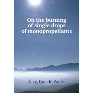  On the burning of single drops of monopropellants. Donald 
