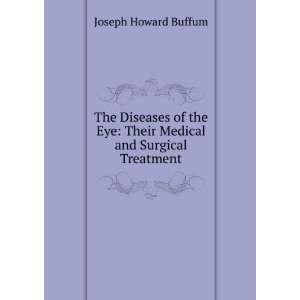   Eye Their Medical and Surgical Treatment Joseph Howard Buffum Books